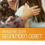 Faltblatt: Hinweise zum segnenden Gebet