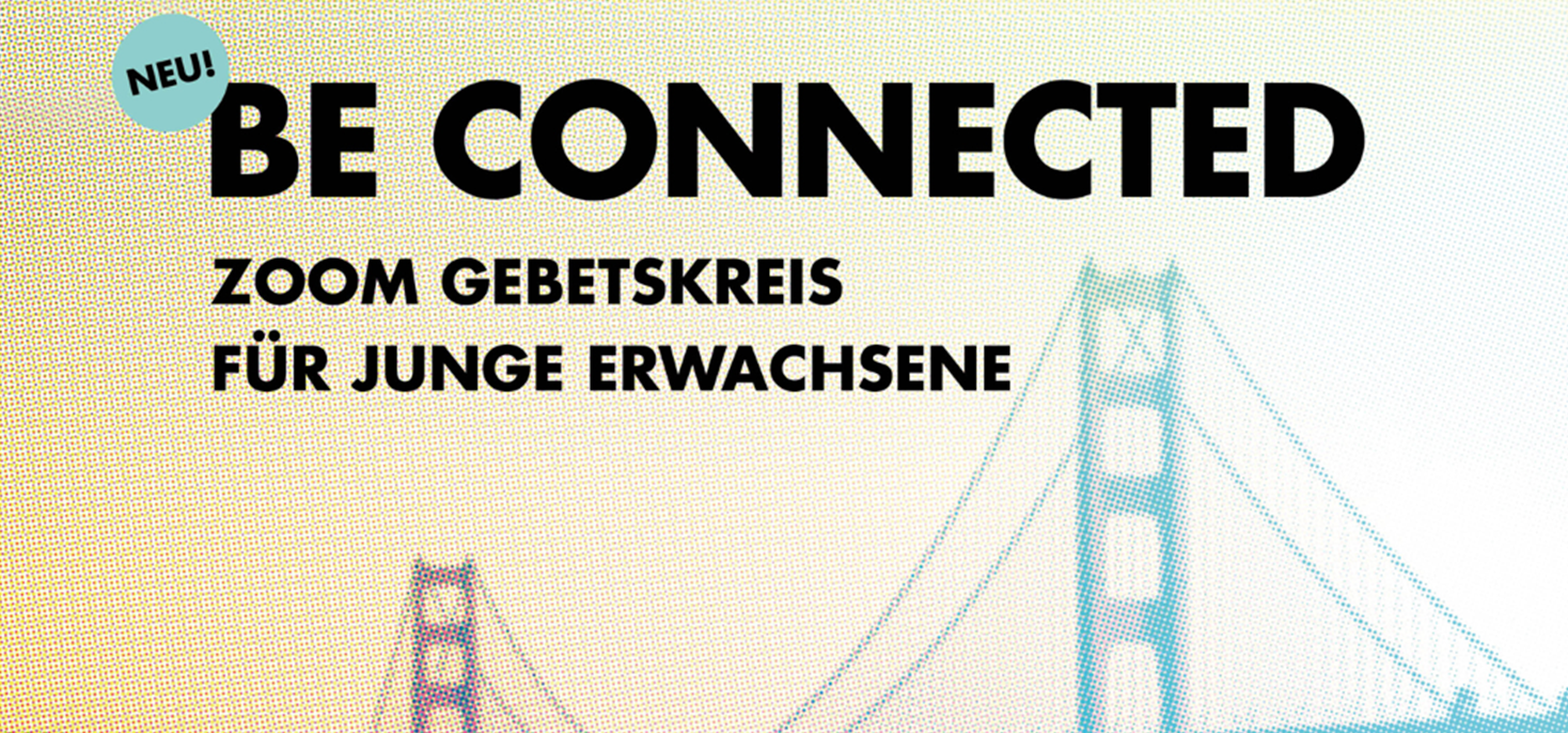 BE CONNECTED - ZOOM GEBETSKREIS FÜR JUNGE ERWACHSENE