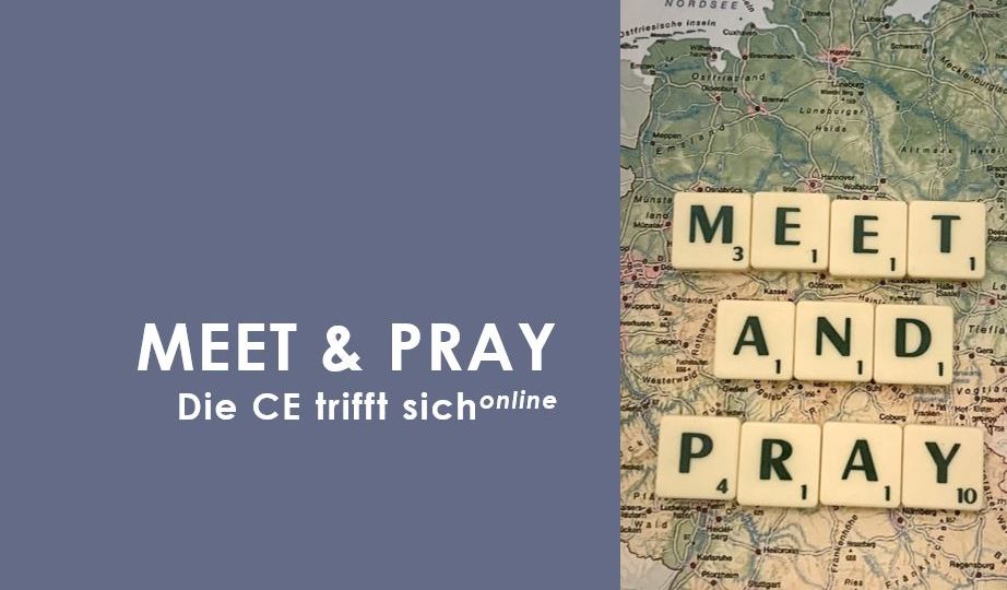 MEET & PRAY  Die CE trifft sich - online